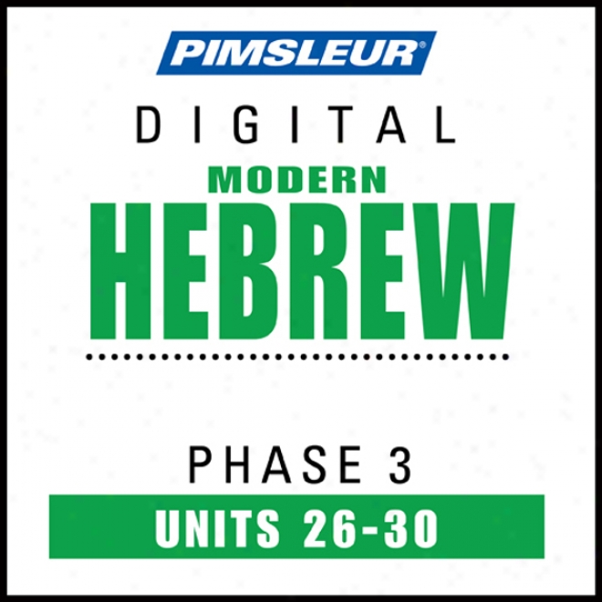 Hebrew Phase 3, Unit 26-30: Learn To Speak And Understand Hebrew With Pimsleur Language Programs