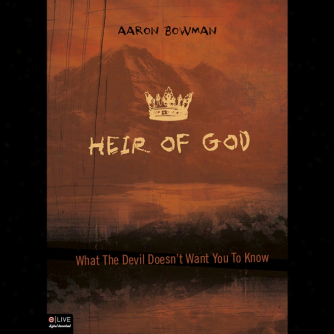 Heir Of God: What The Devil Doesn't Want You To Know (unabridged)