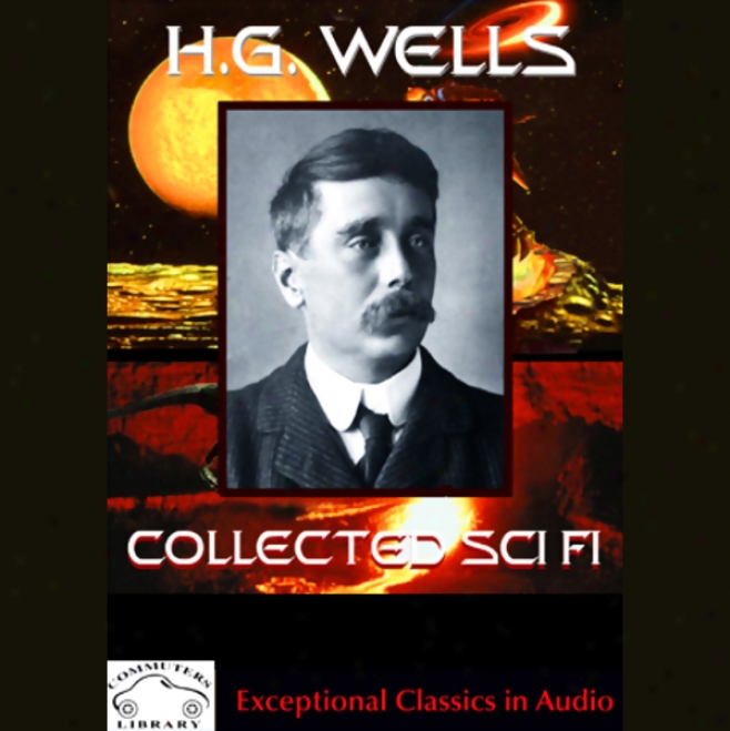 H.g. Wells Colleected Science Fiction: The Time Machine & Stories Of The Unusual (unabridged)