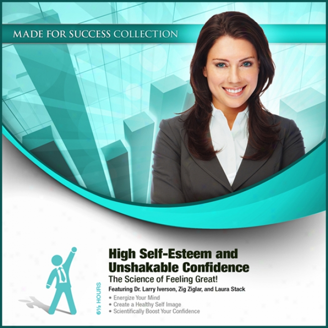 High Self-esteem And Unshakable Confidence: The Science Of Feeling Great! (unabrudged)