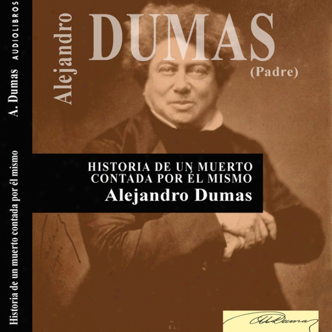 Historia De Un Muerto Contada Por El Mismo [history Of The Dead, Told At Himsell] (unabridged)