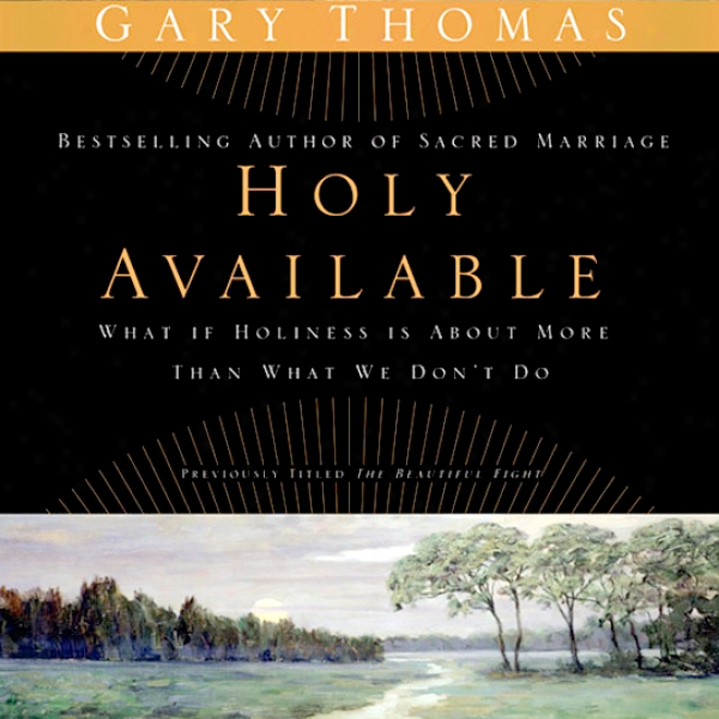 Holy Available: Surrendering To The Transforming Presence Of God Every Day Of Your Life (unabridged)