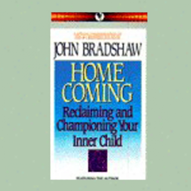 Home Coming: Reclaiming And Chanpioning Your Inner Child