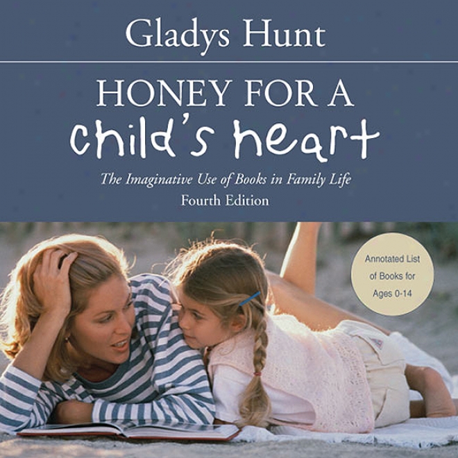 Honey For A Child's Heart: The Imaginative Use Of Books In Family Life (unabridged)