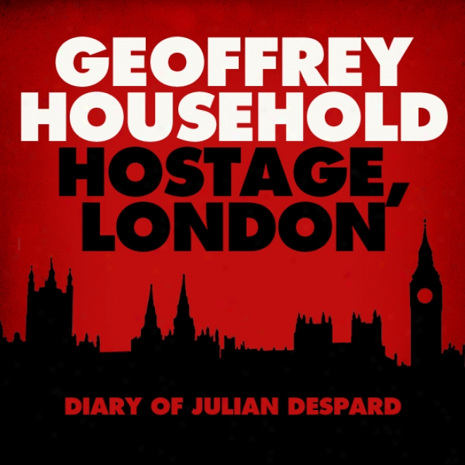 Hostage: London - The Diary Of Julian Despard (unabridged)