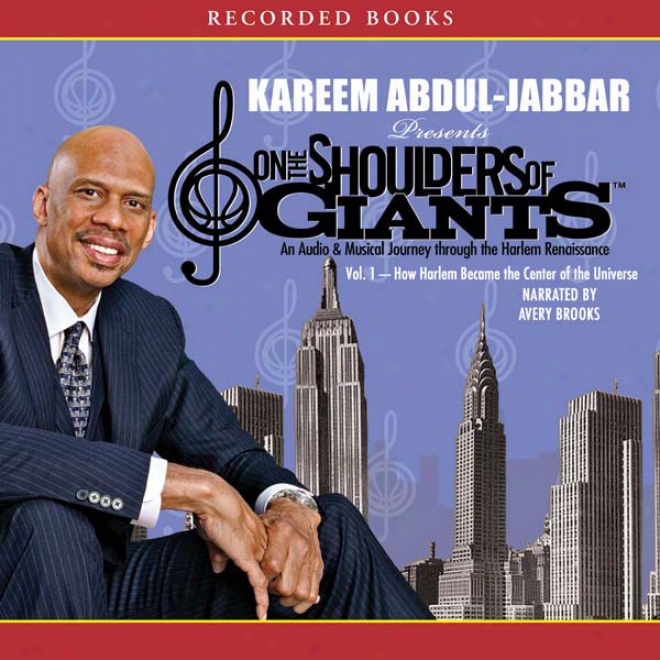 How Harlem Became The Center Of The Universe: On The Shoulders Of Giants, Convolution 1 (unabridged)