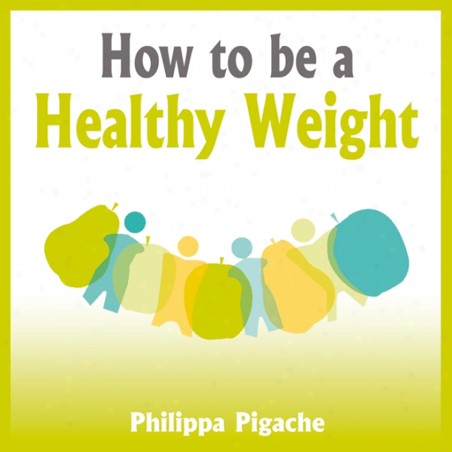 For what cause To Be A Healthy Weight (unabridged)