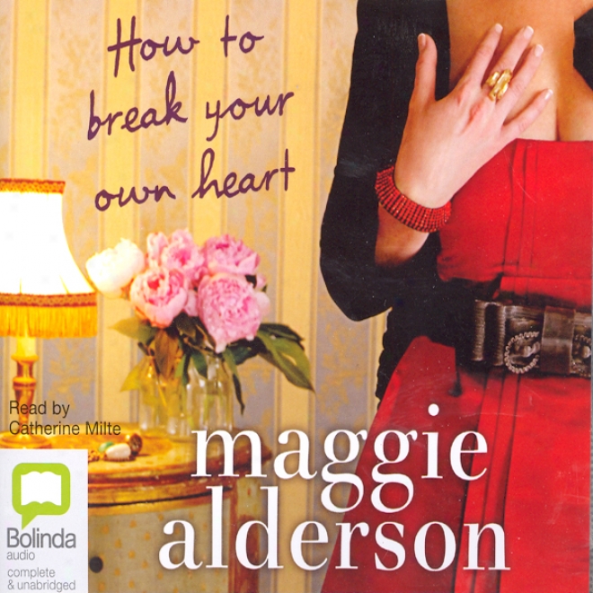 How To Break Your Own Heart (unabridged)