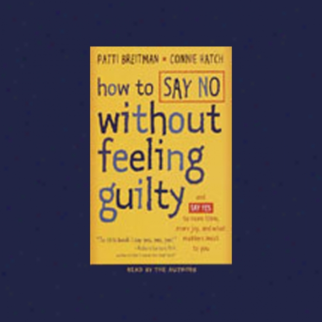 How To Say No Without Feeling Guilty