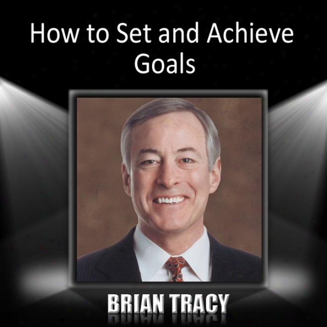 How To Set And Achieve Goals