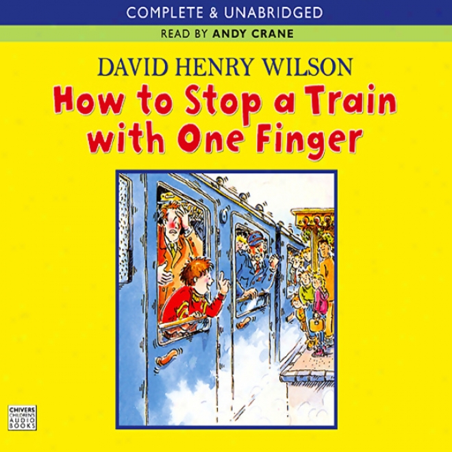 How To Stop A Train With One Finger (unabridged)