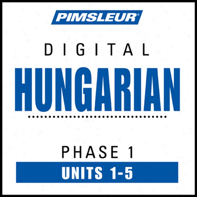 Hungarian Phase 1, Unit 01-05: Learn To Speak And Understand Hungarian With Pimsleur Language Progrsms