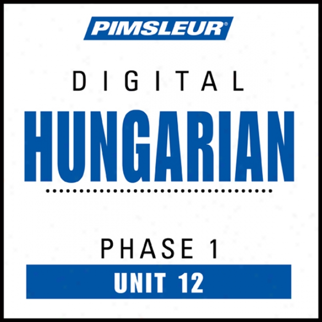 Hungarian Phase 1, Unit 12: Learn To Speak And Understand Hungarian With Pimsleur Language Programs