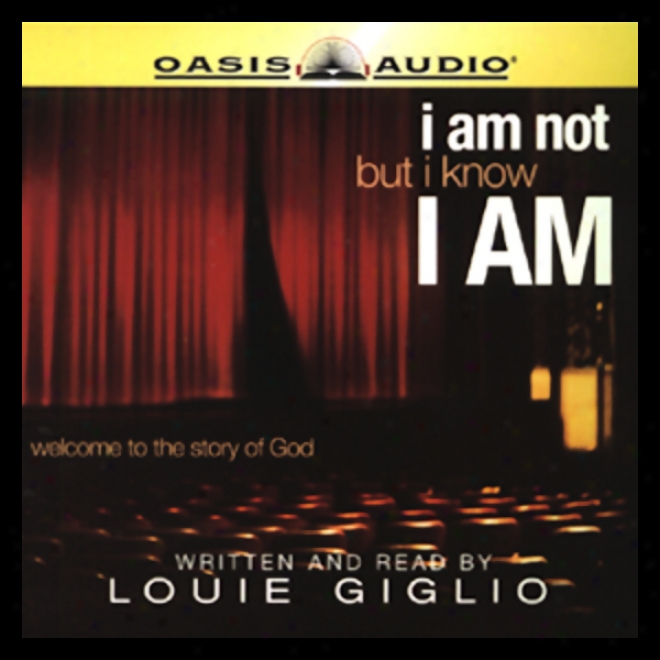 I Am Not, But I Know I Am: Wdlcome To The Story Of God (unabrkdged)