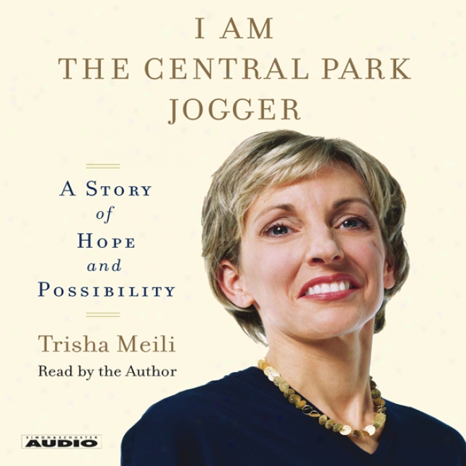 I Am The Central Park Jogger: A Narration Of Hope And Possibility