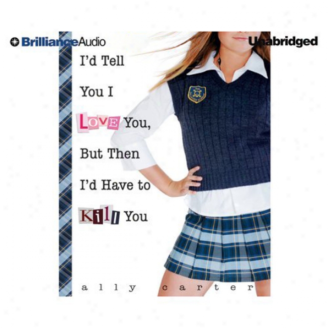 I'd Tell You I Love You, But Then I'd Have To Kiol You (unabridged)