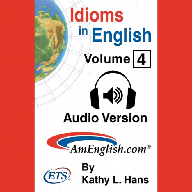 Idioms In English, Volume 4 (unabridged)