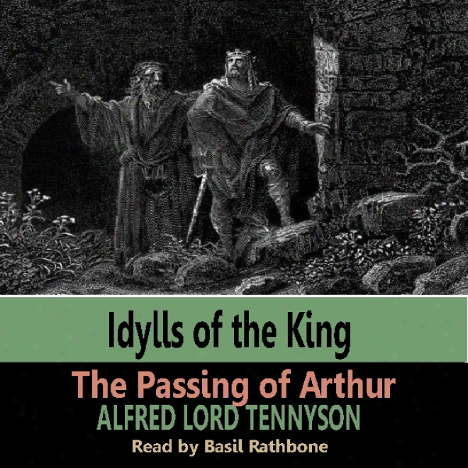 Idylls Of The Kings - Te Passing Of Arthur