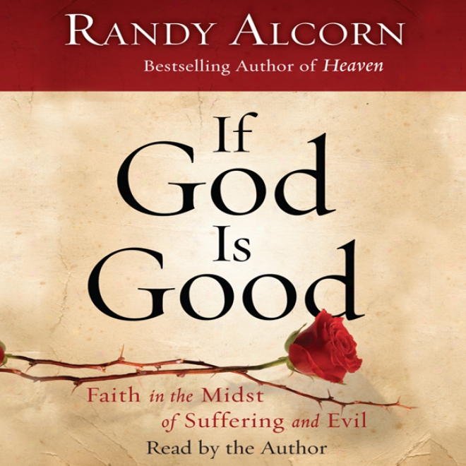 If God Is Good: Faitb In The Midst Of Suffering And Evil