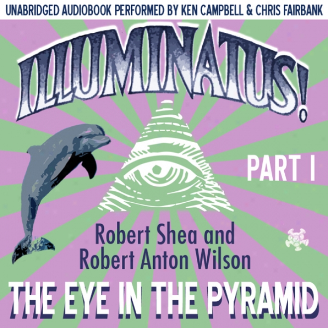 Illumimatus! Part I: The Eye In The Pyramid (unabridged)