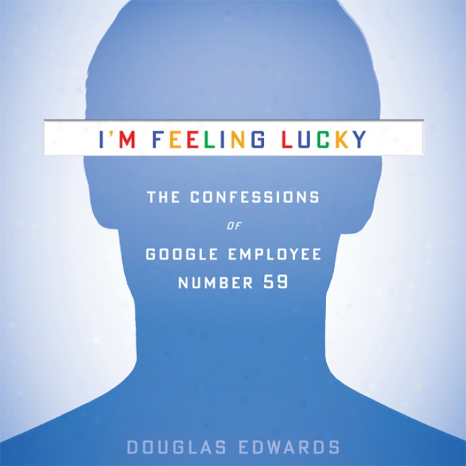 I'm Feeling Lucky: TheC onfessions Of Google Employee Number 59 (unabridged)