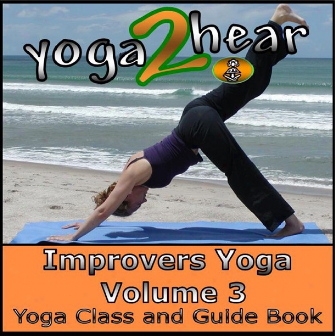 Improvers Yogq, Volume 3: Yoga Class And Guide Book (unabridged)