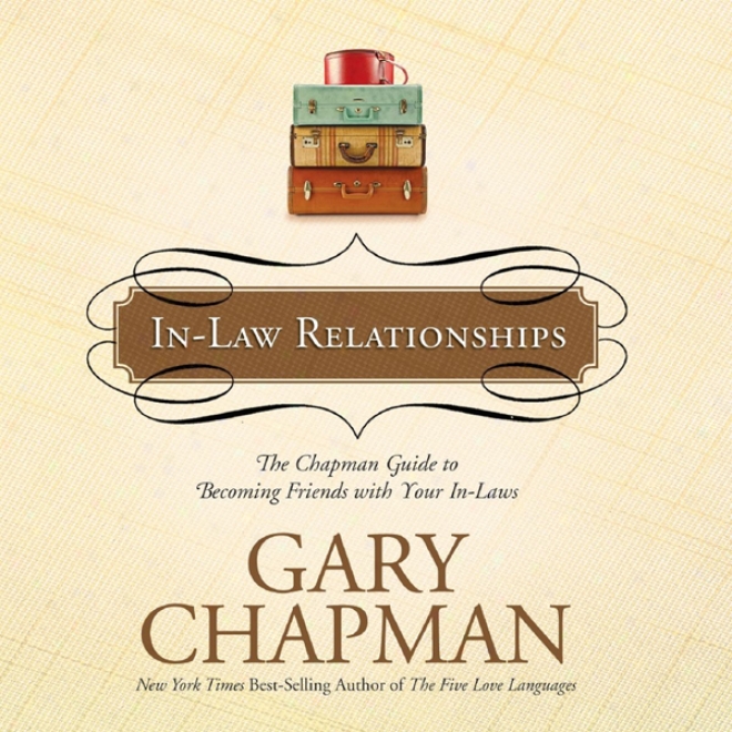 In-law Relationships: The Chapman Guide To Becoming Friends With Your In-laws (unabridged)