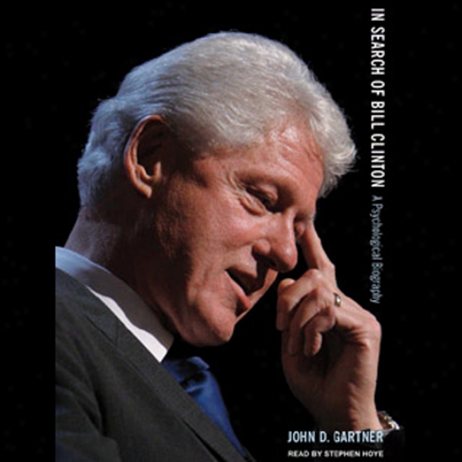 In Examination Of Bill Clinton: A Psychological Biography (unnabridged)