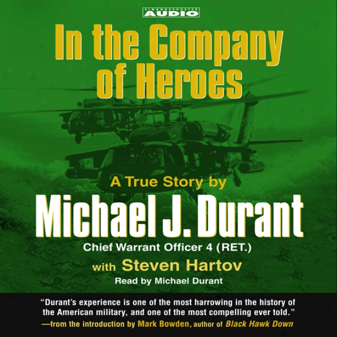 In The Company Of Heroes: The True Story Of Black Hawk Pilot Michael Durant Anx The Men Who Fought And Fell At Mogadishu