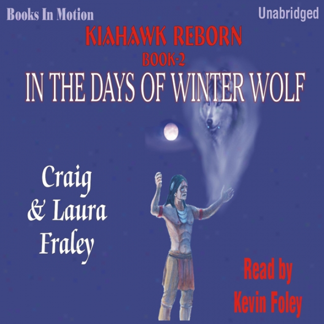 In The Days Of Winter Wolf: Kiahawk Reborn, Book 2 (unabridged)