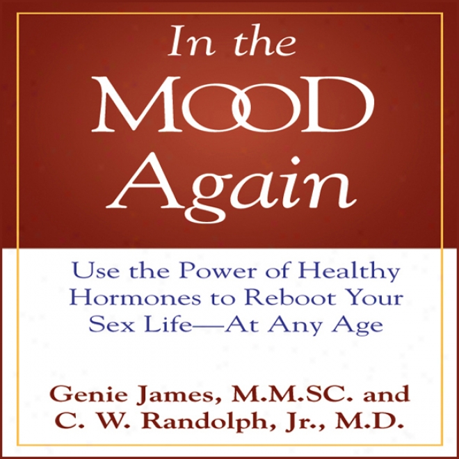 In The Mood Again: Use The Powerr Of Healthy Hormones To Reboot Your Sex Life - At Any Age (unabridged)