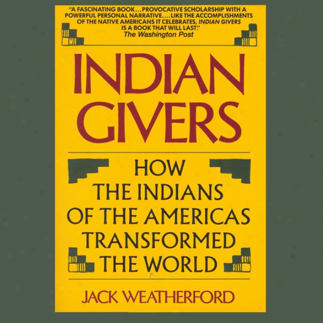 Indian Givveers: How The Indians Of The Americas Transformed The World (unabridged)