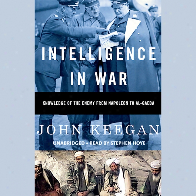 Ijtelligence In War: Knowledge Of The Eemy From Napoleon To Al-qaeda (unabridged)