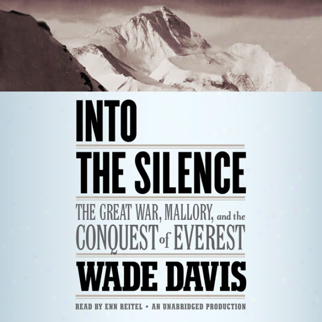 Into The Silence: The Great War, Mallory, And The Conquest Of Everest (unabridged)