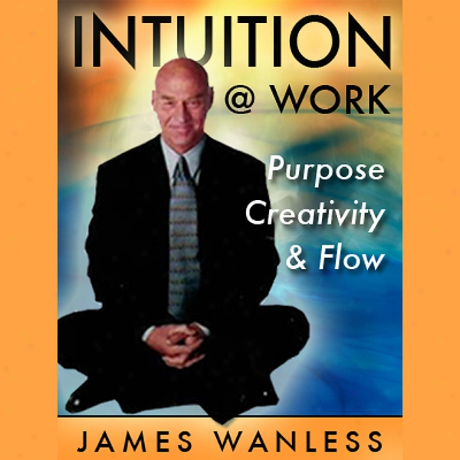 Immediate perception @ Work: Purpose, Creativity And Flow (unabridged)
