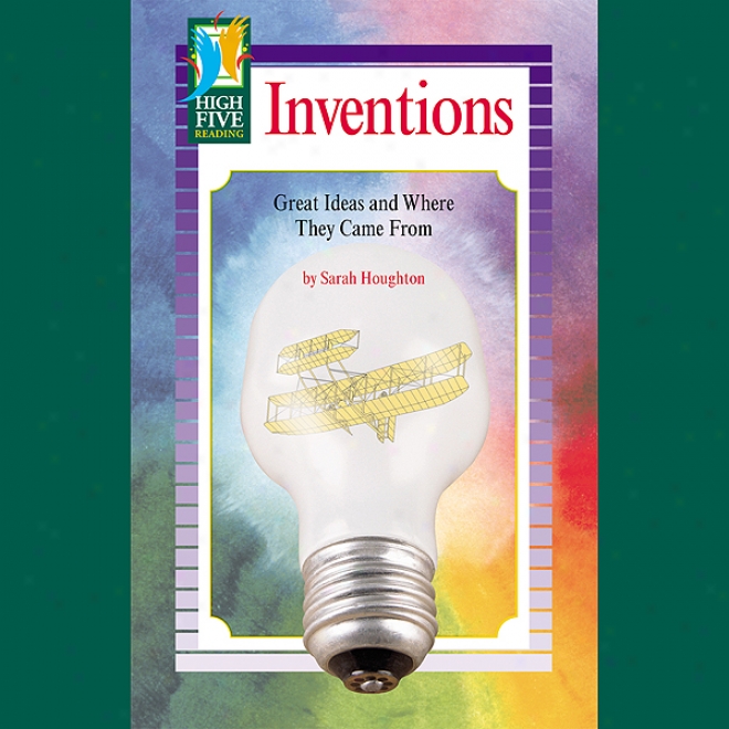 Inventions: Great Ideas And Where They Came From