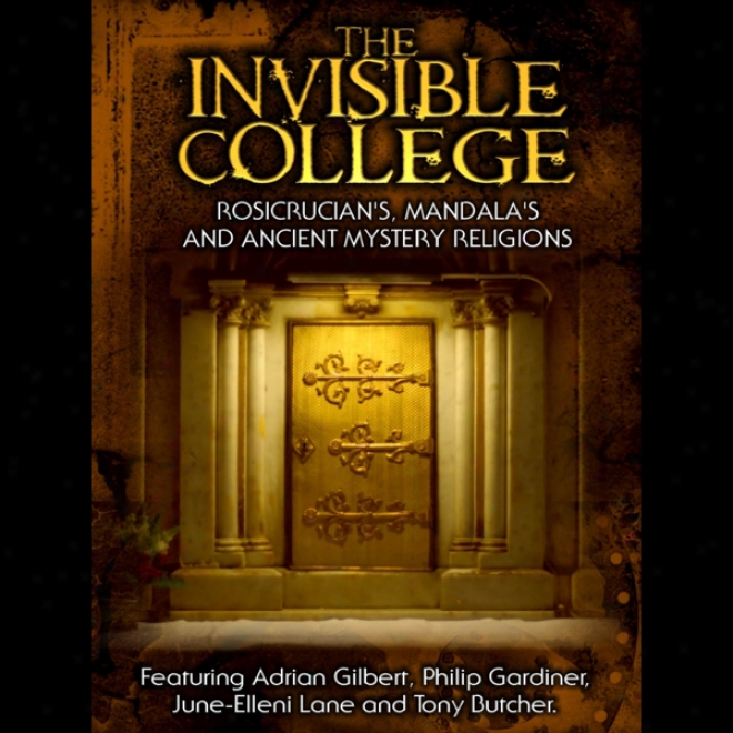 Invisible College: Rosicrucians, Mandalas And Ancient Mystery Religions (unabridged)