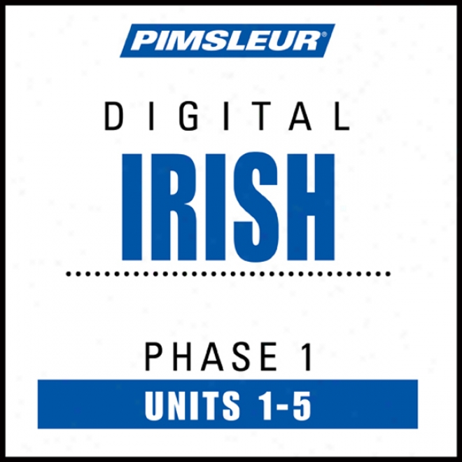 Irish Phase 1, Unit 01-05: Learn To Speak And Understand Irish (gaelic) With Pimsleur Language Programs