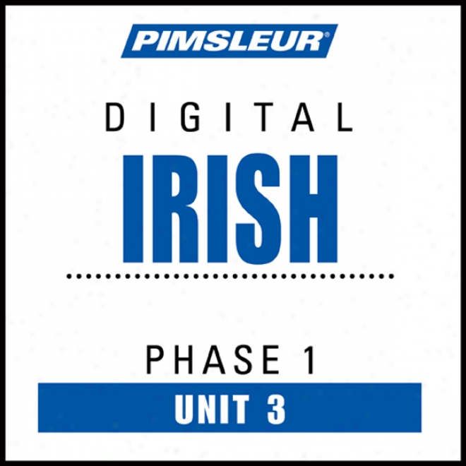 Irish Phase 1, Unit 03: Learn To Speak And Understand Irish (gaelic) With Pimsleur Language Programs