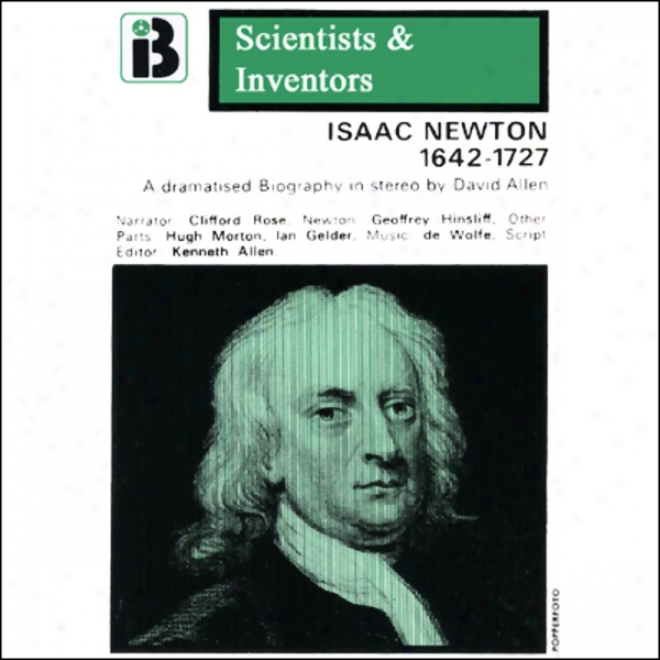 Isaac Newton: The Scientists And Inventors Series (dramatized)