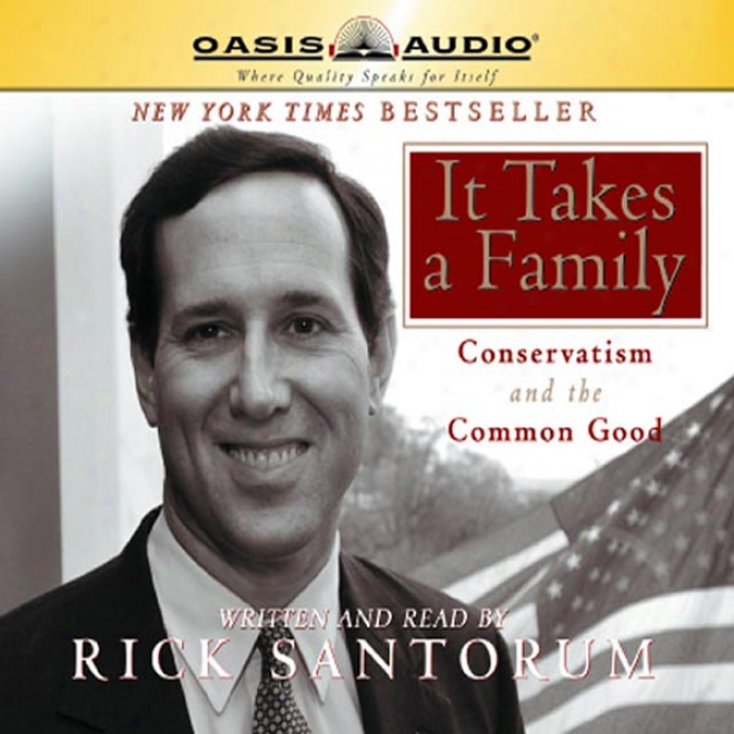 It Takes A Family: Conservatism And The Common Good (unabrridged)