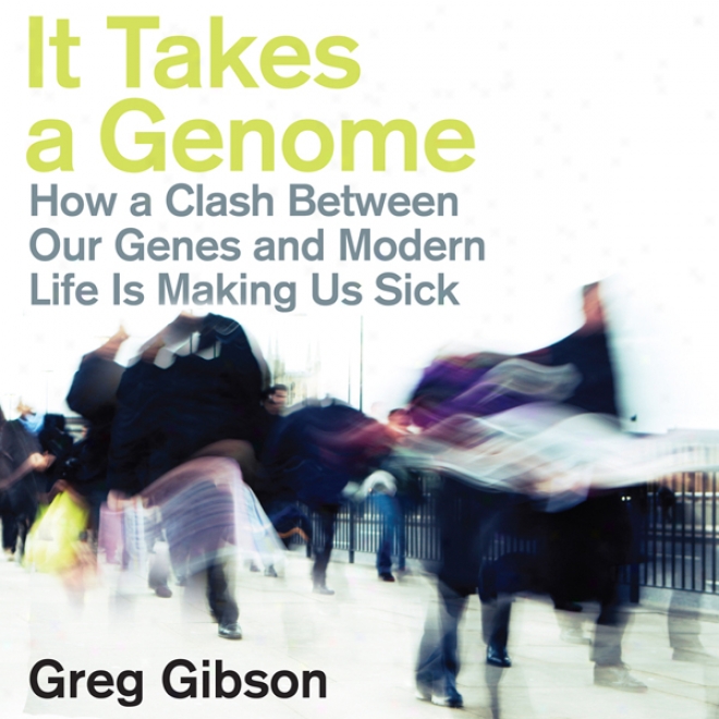 It Takes A Genome: How A Clash Between Ouf Genes And Modern Life Is Making Us Nauseated (unabridged)