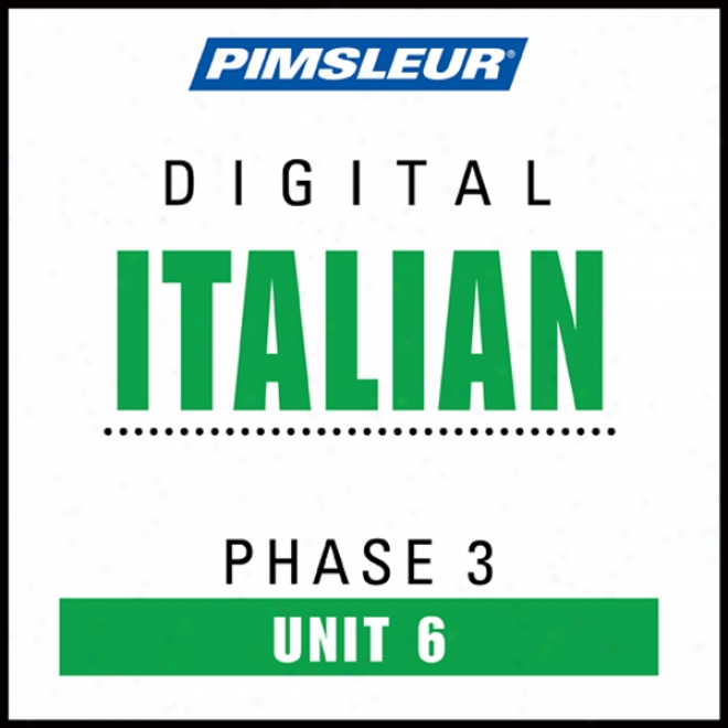 Italian Phase 3, Unit 06: Learn To Speak And Understand Italian With Pimsleur Language Programs