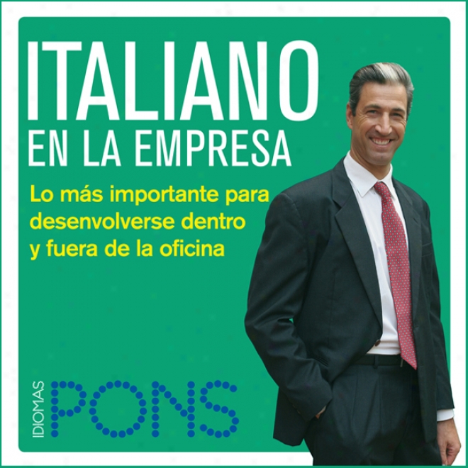 Italiano En La Empresa [italian In The Office]: Lo Mas Importante Para Desenvolverse DentroY  Fuera De La Oficina (unabridged)