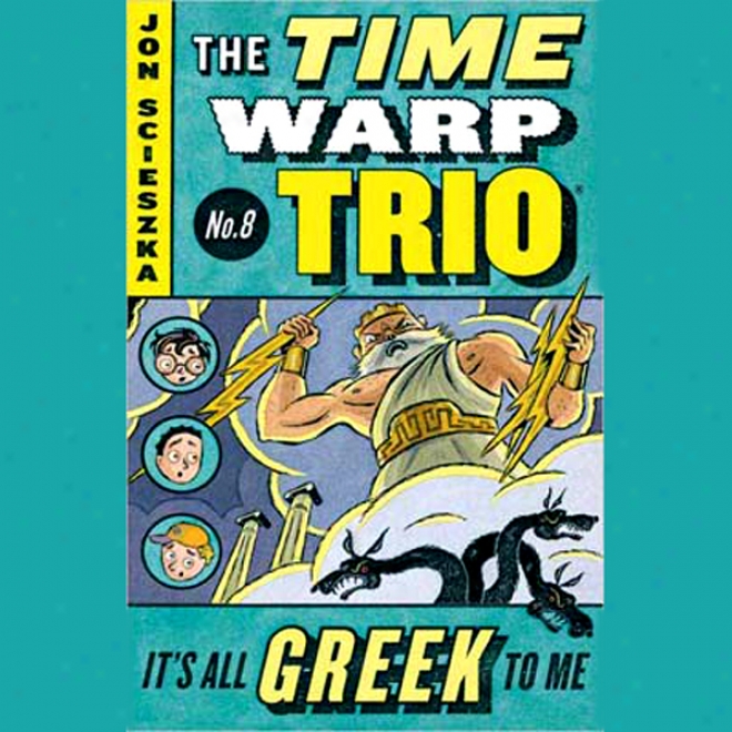 It's All Greek To Me: Time Warp Trio, Book 8 (unabridged)