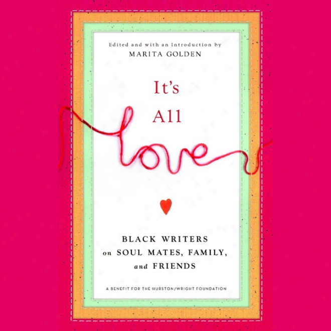 It's Whole Loge: Black Writers On Soul Mates, Family And Friends (unabridged)