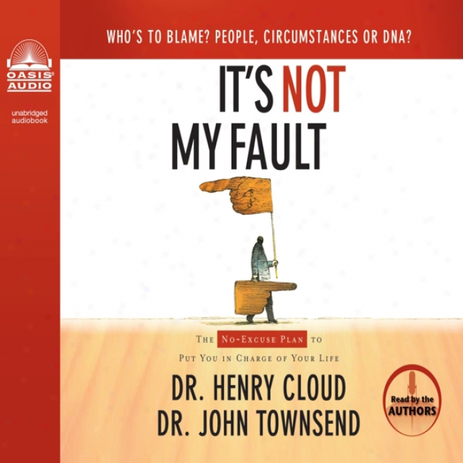 It's Not My Fault: The No-excuse Plan To Put You In Charge Of Your Life (unabridged)