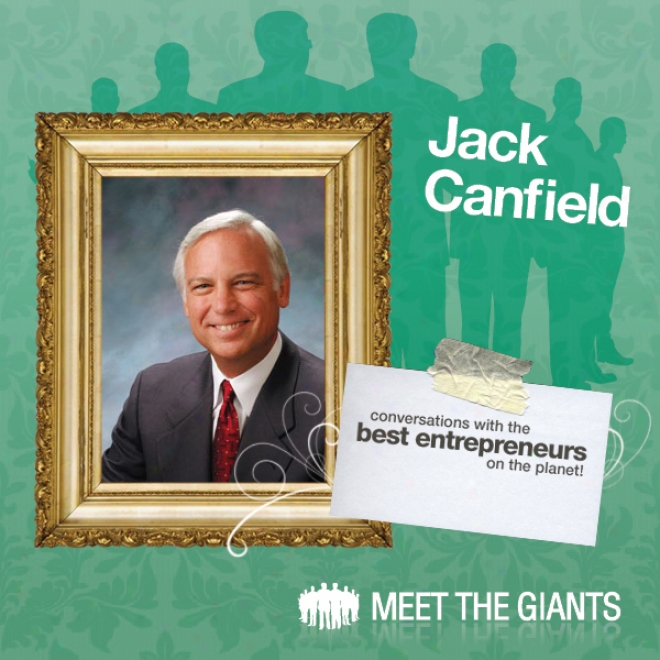 Jack Canfield - America's #1 Success Coach: Conversations With The Best Entrepreneurs On The Planet