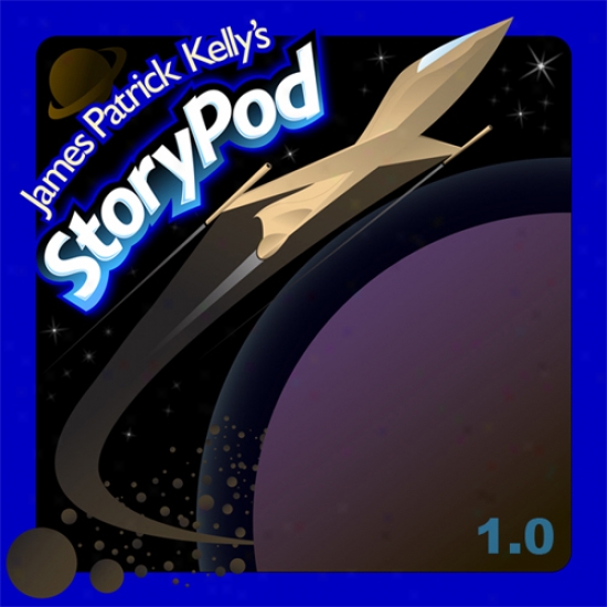 James Patrick Kelly's Storypod 1.0