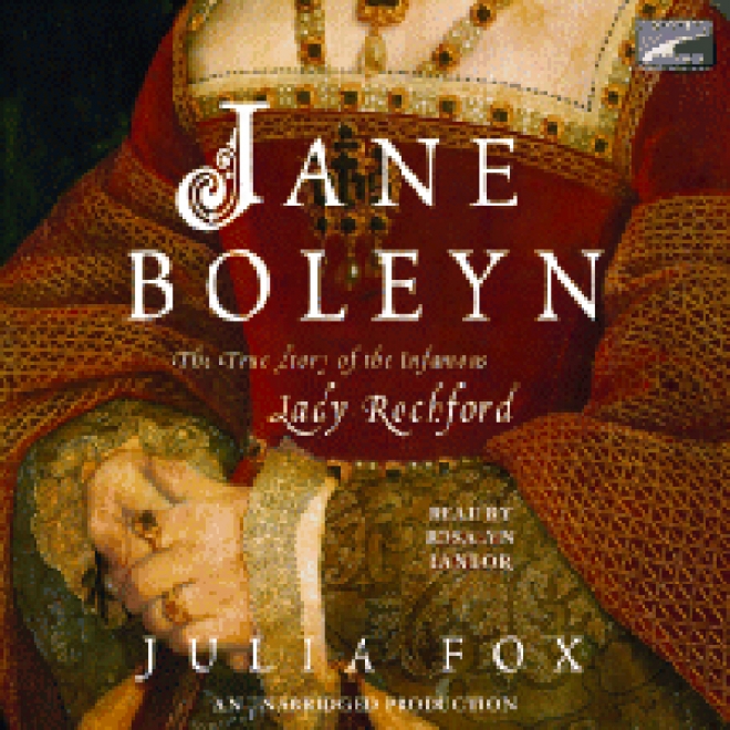 Jane Boleyn: The True Story Of The Infamous Lady Rochford (unabridged)